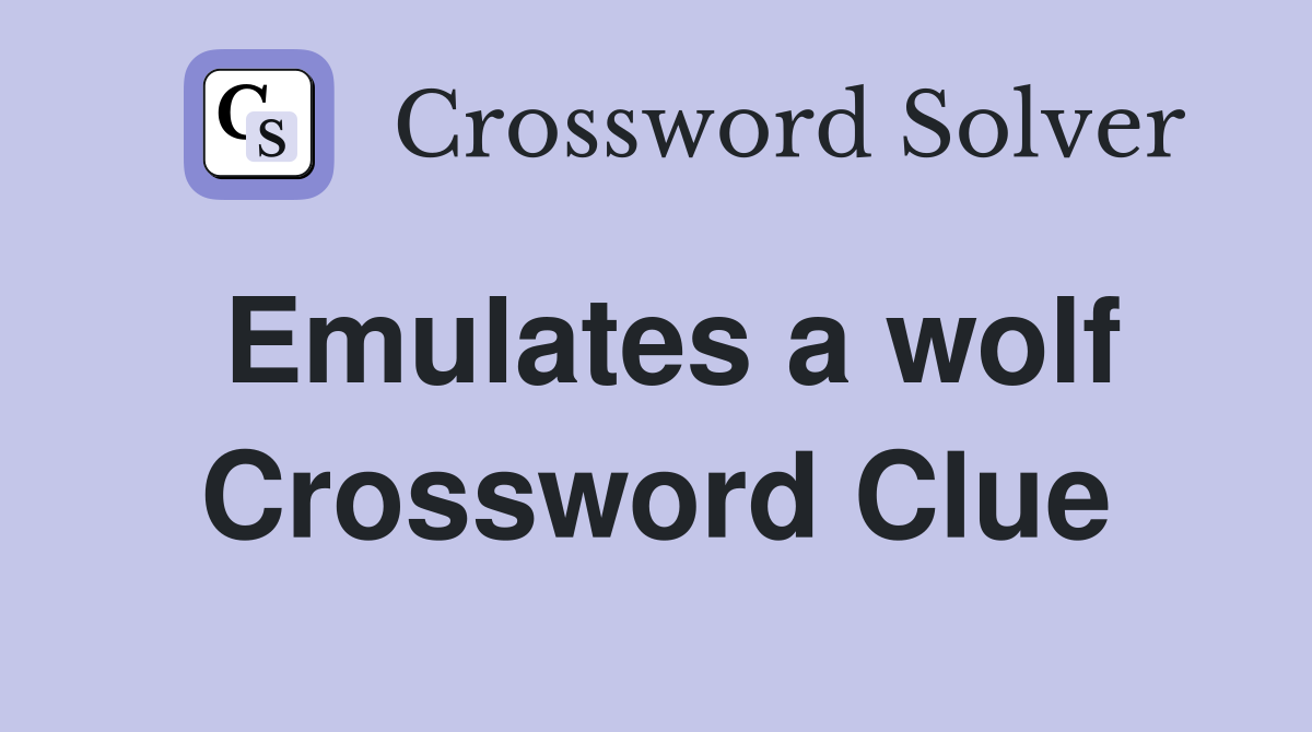 Emulates a wolf Crossword Clue
