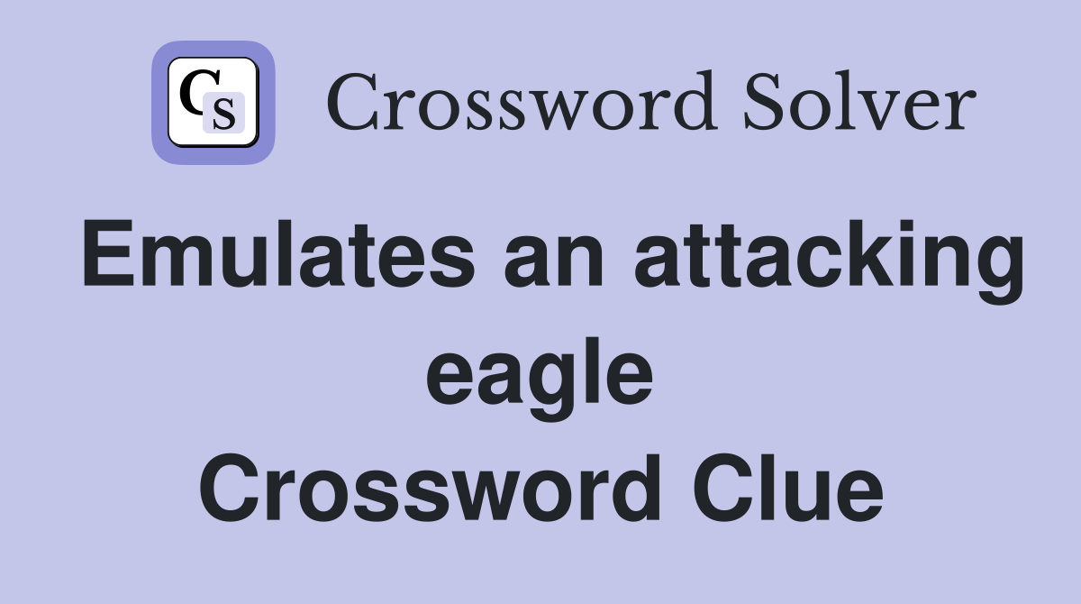 Emulates an attacking eagle Crossword Clue