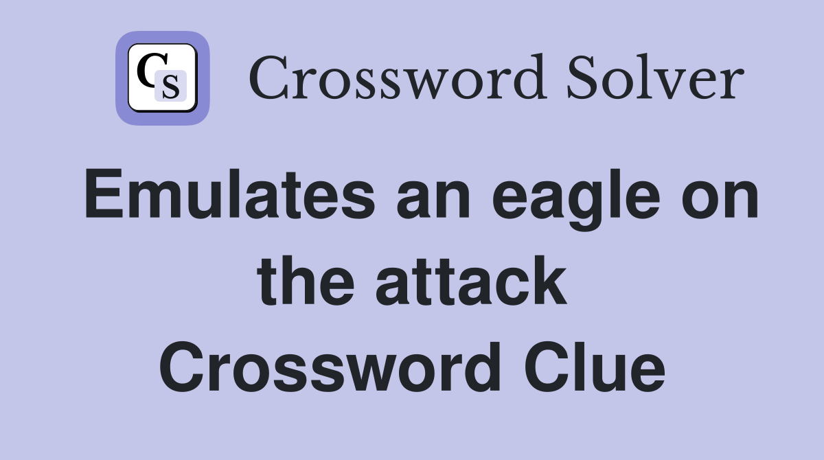 Emulates an eagle on the attack Crossword Clue