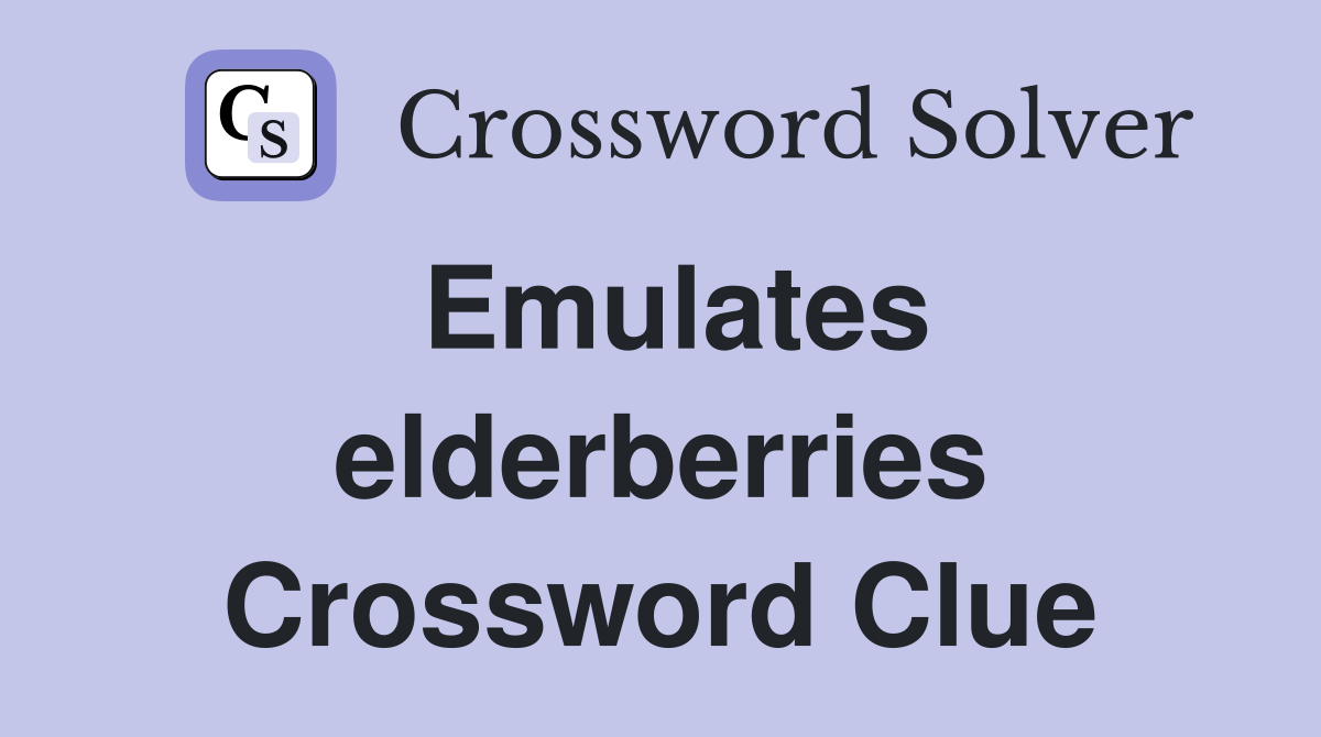 Emulates elderberries Crossword Clue