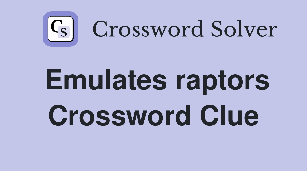 Emulates raptors Crossword Clue