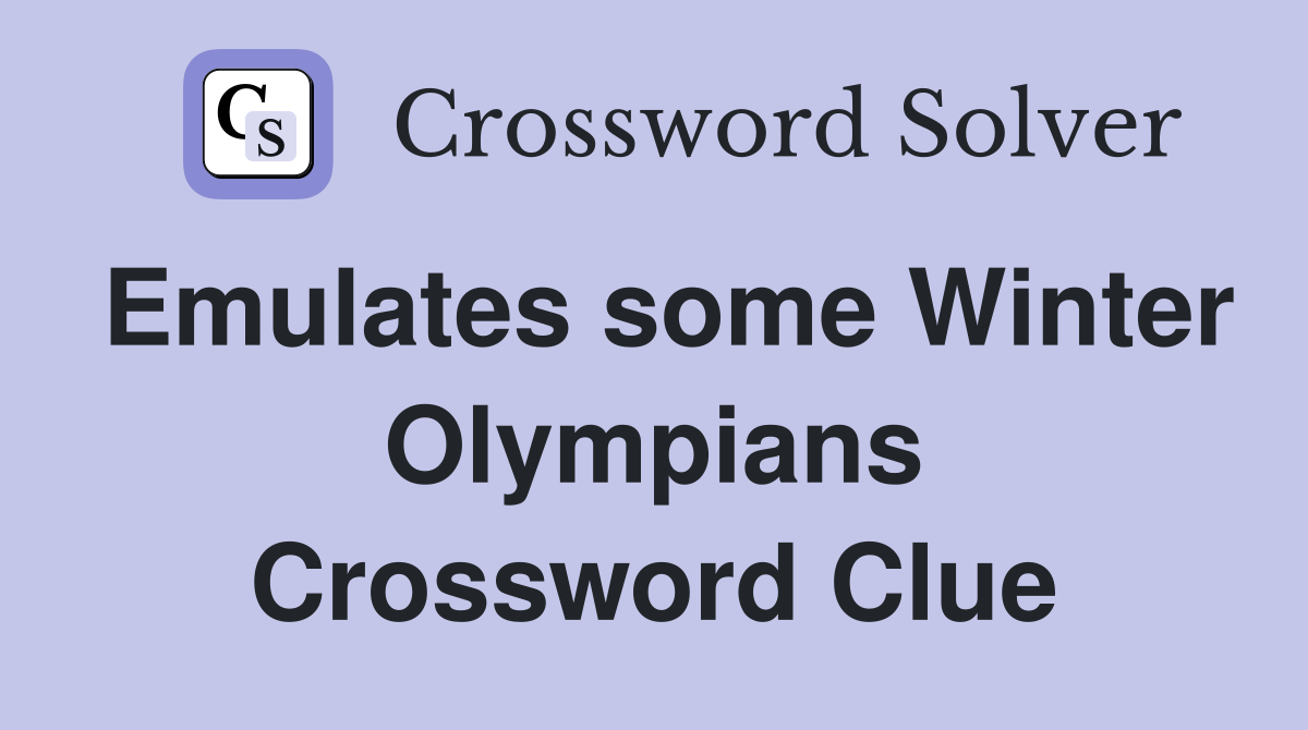 Emulates some Winter Olympians Crossword Clue