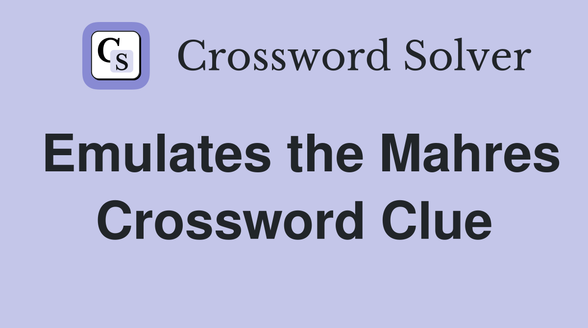 Emulates the Mahres Crossword Clue