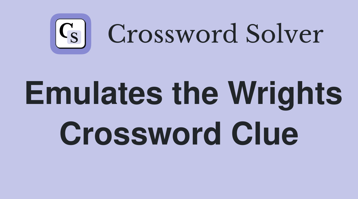 Emulates the Wrights Crossword Clue
