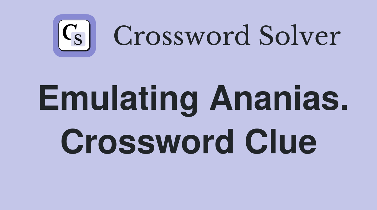 Emulating Ananias. Crossword Clue