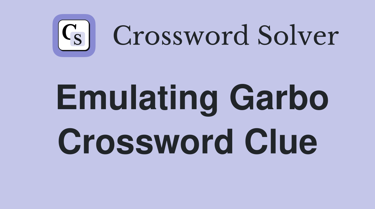 Emulating Garbo Crossword Clue