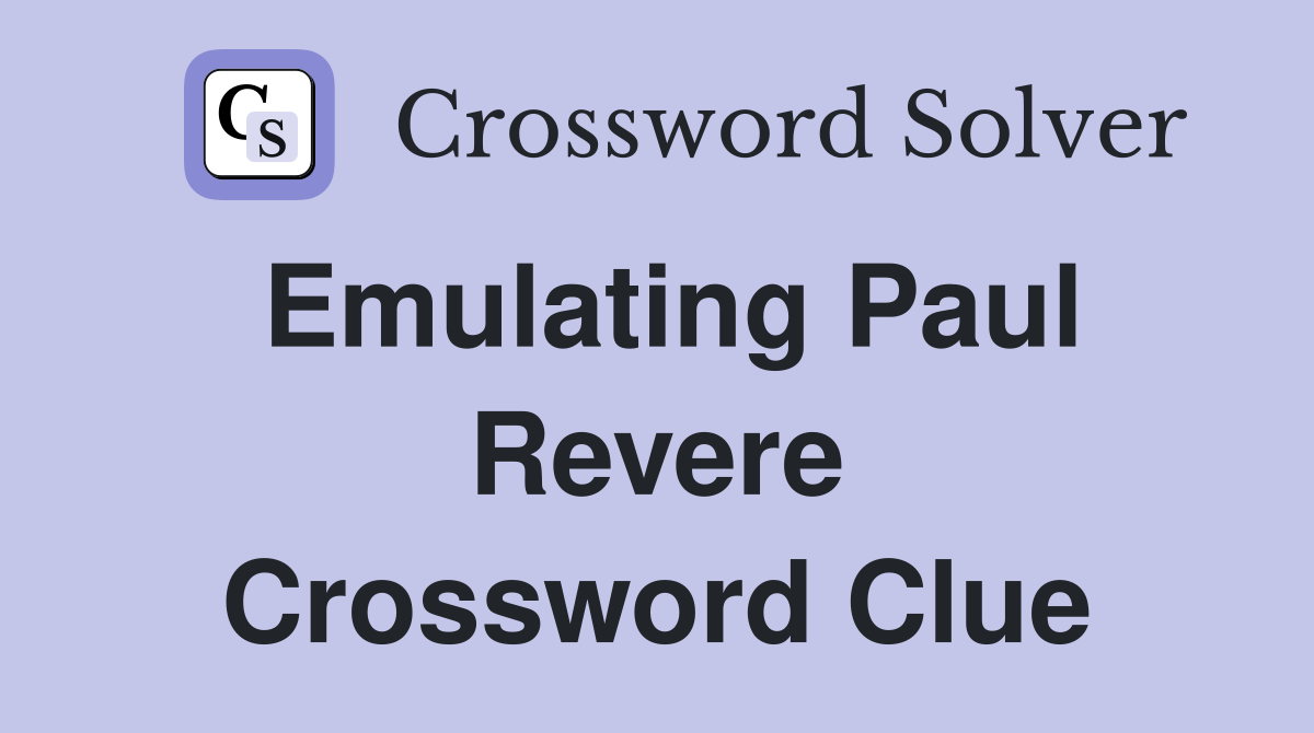Emulating Paul Revere Crossword Clue