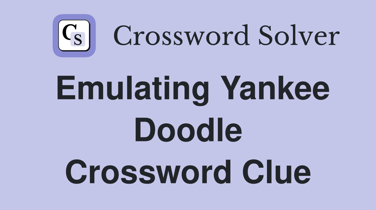 Emulating Yankee Doodle Crossword Clue