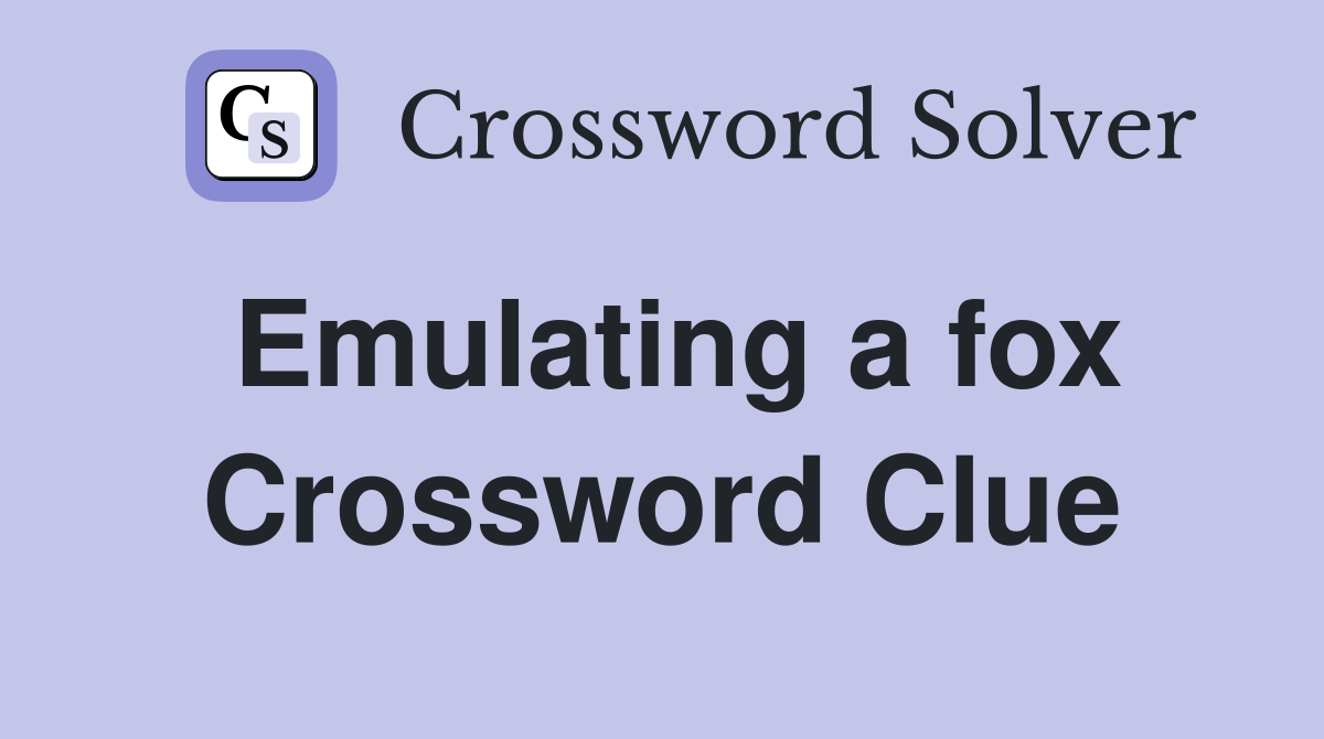 Emulating a fox Crossword Clue