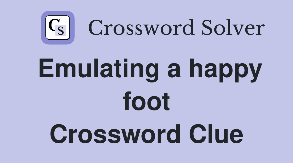 Emulating a happy foot Crossword Clue
