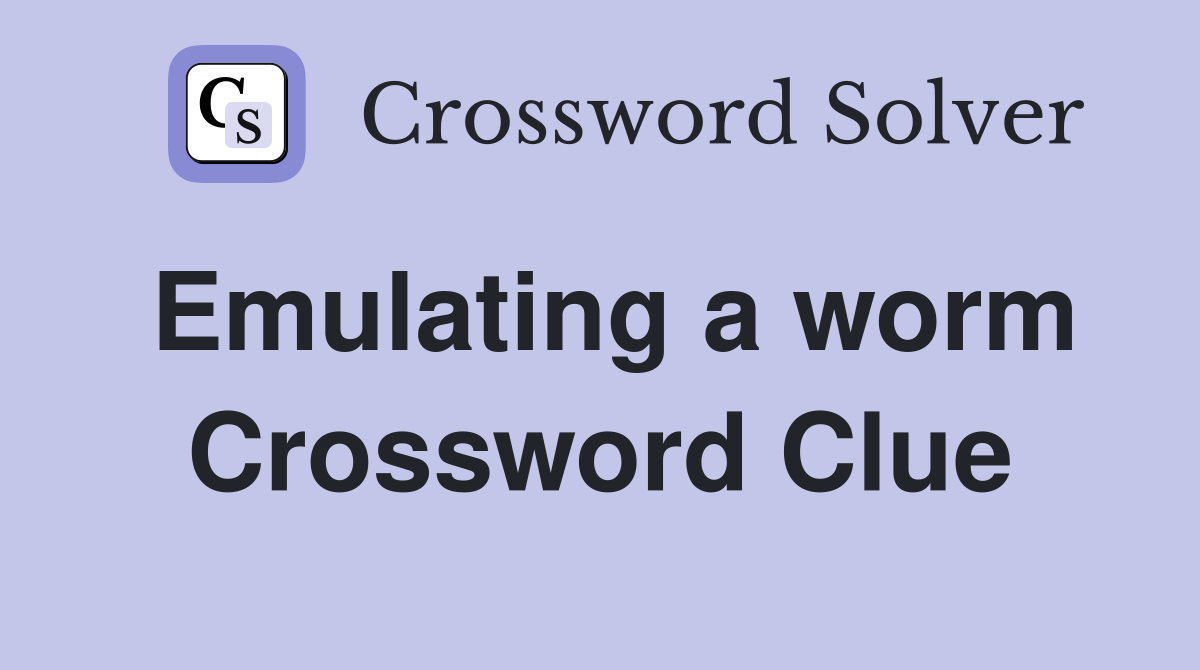 Emulating a worm Crossword Clue