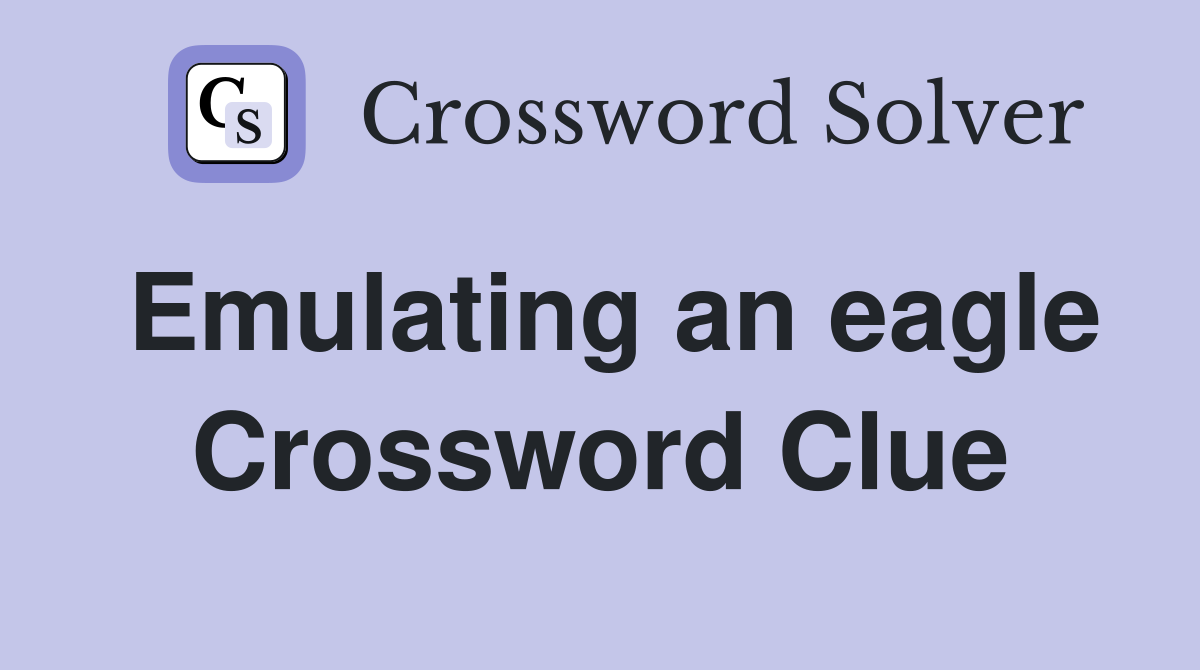 Emulating an eagle Crossword Clue
