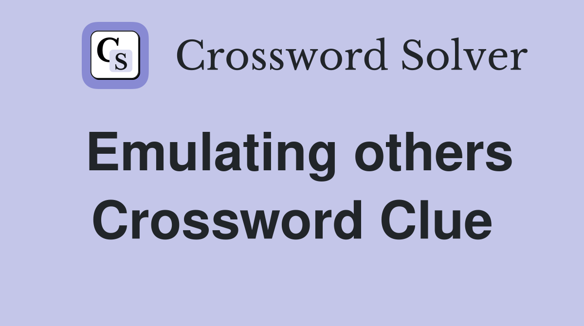 Emulating others Crossword Clue