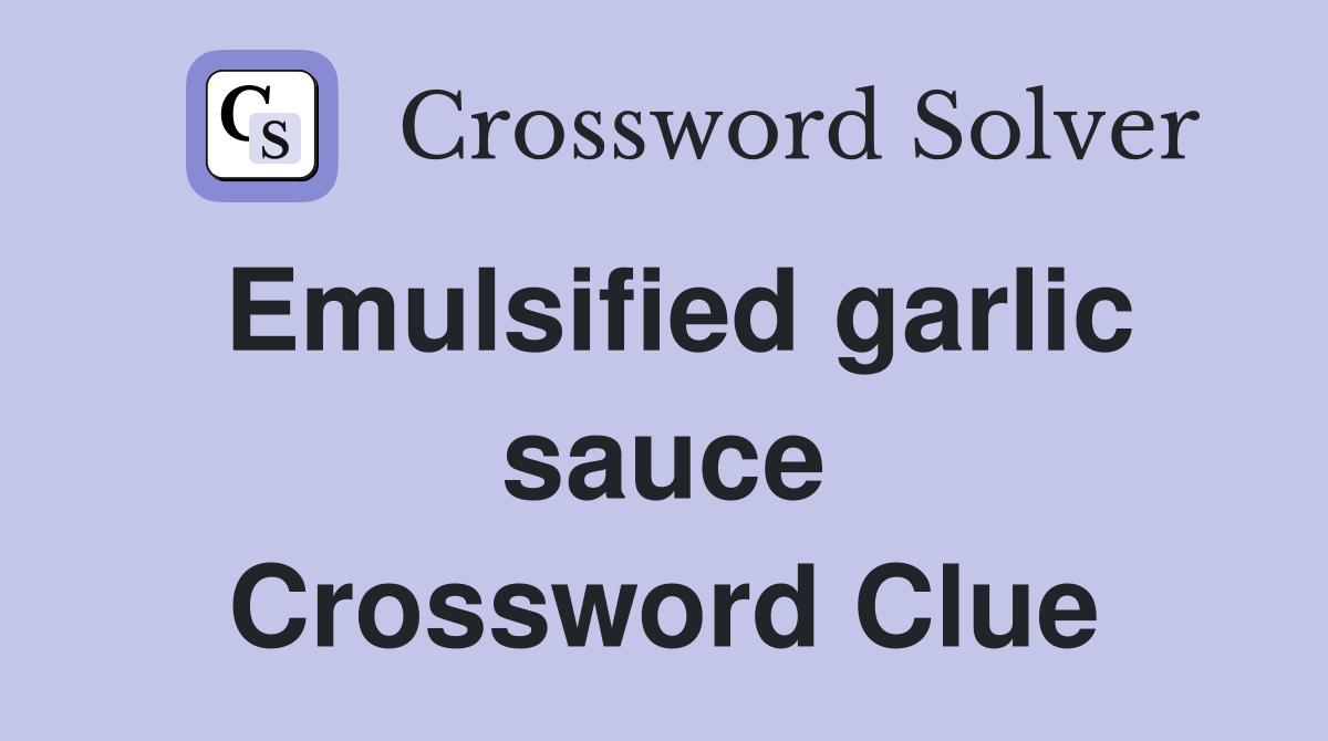 Emulsified garlic sauce Crossword Clue