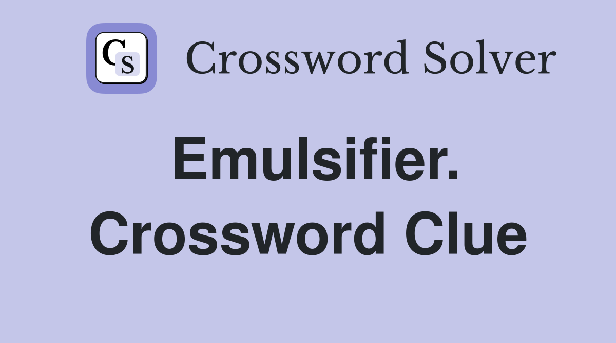 Emulsifier. Crossword Clue