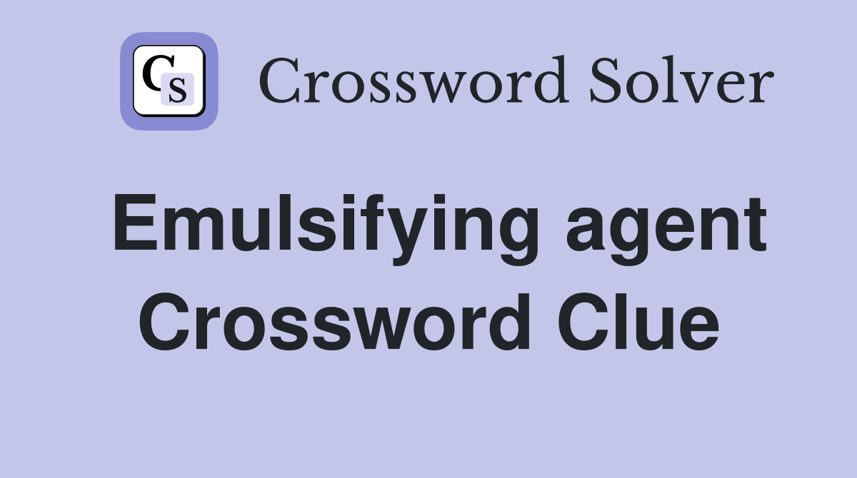 Emulsifying agent Crossword Clue