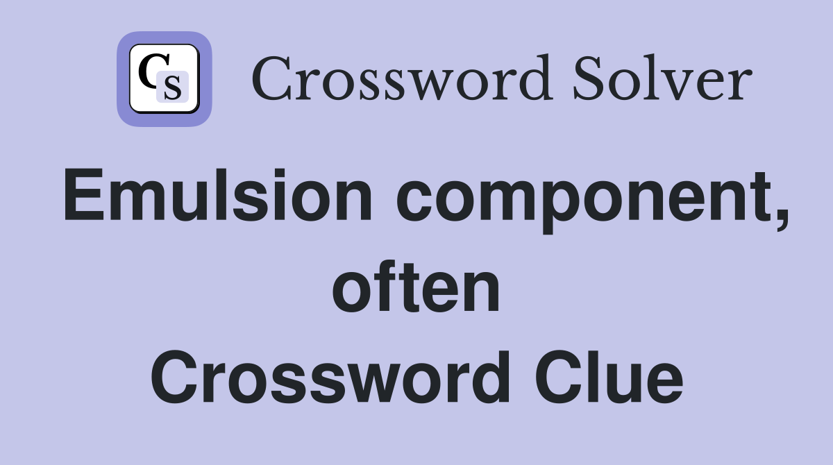 Emulsion component, often Crossword Clue