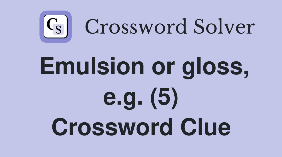 Emulsion or gloss, e.g. (5) Crossword Clue