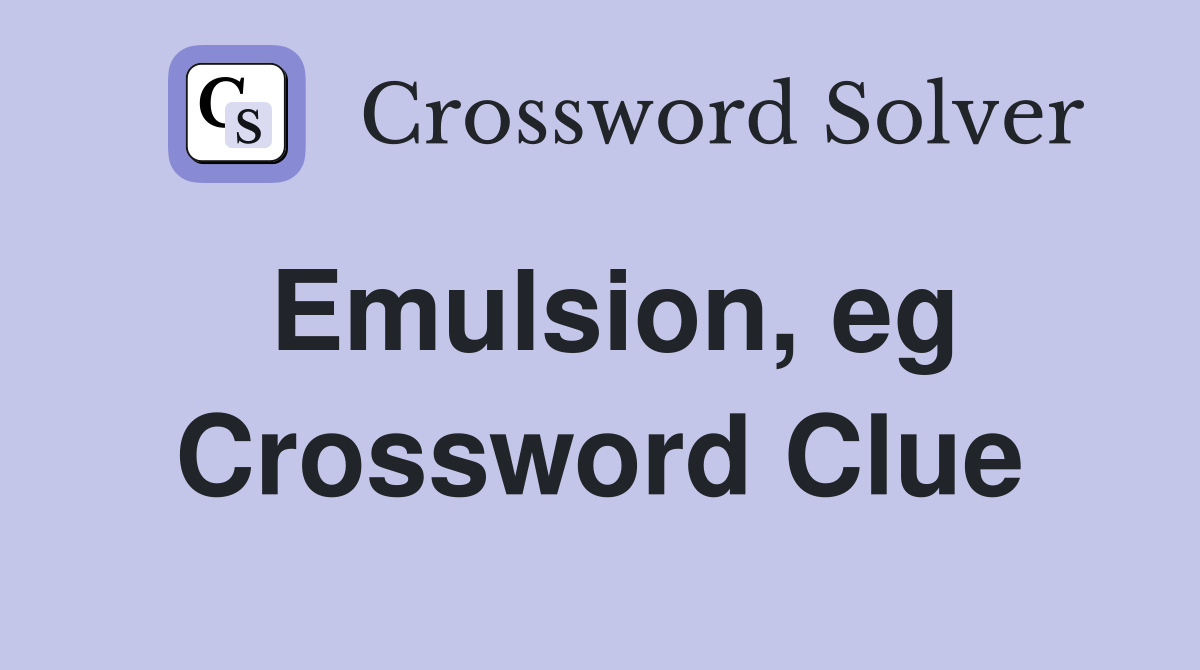 Emulsion, eg Crossword Clue
