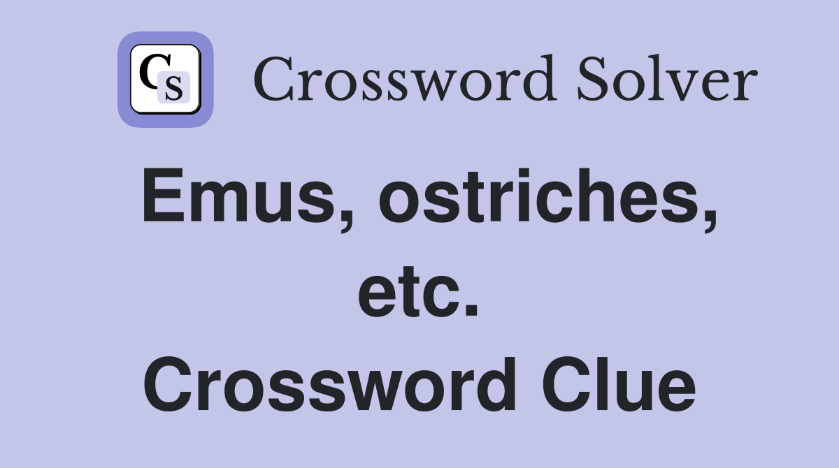 Emus, ostriches, etc. Crossword Clue