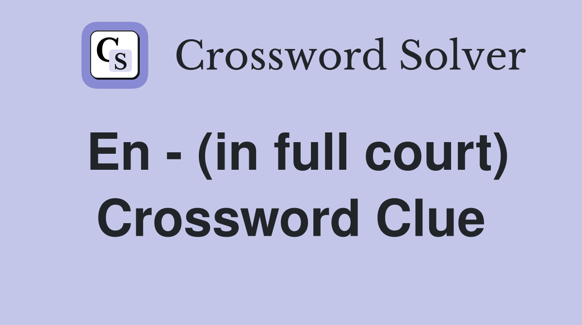 En - (in full court) Crossword Clue