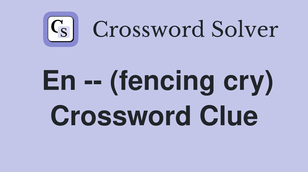 En -- (fencing cry) Crossword Clue