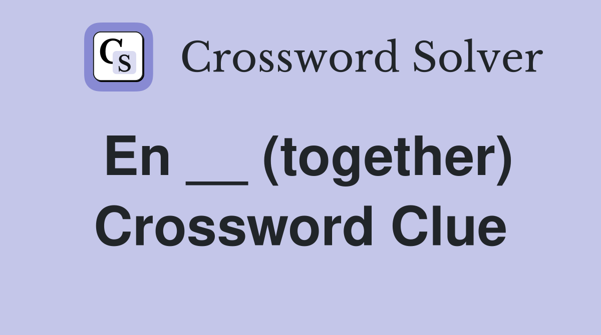 En __ (together) Crossword Clue