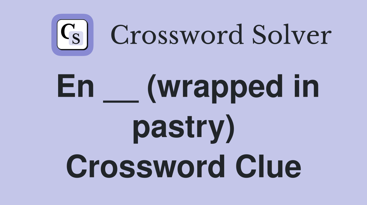 En __ (wrapped in pastry) Crossword Clue