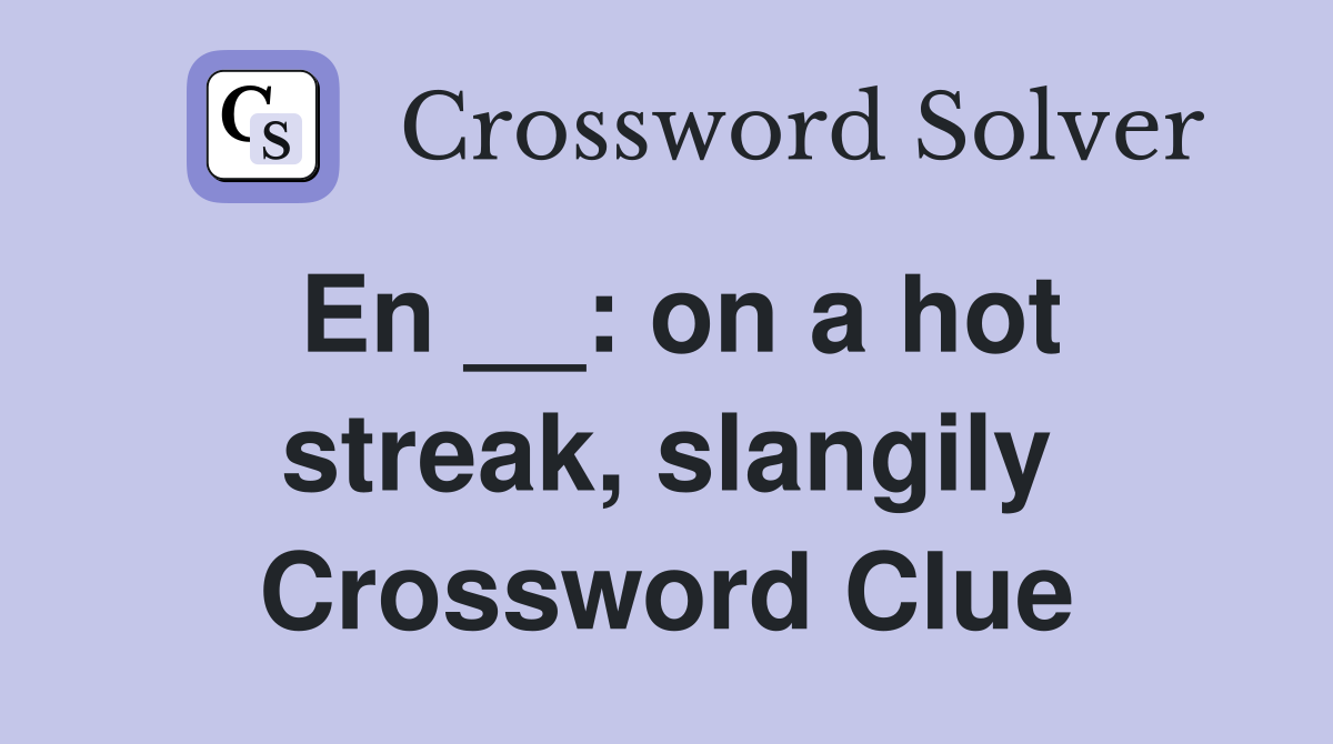 En __: on a hot streak, slangily Crossword Clue