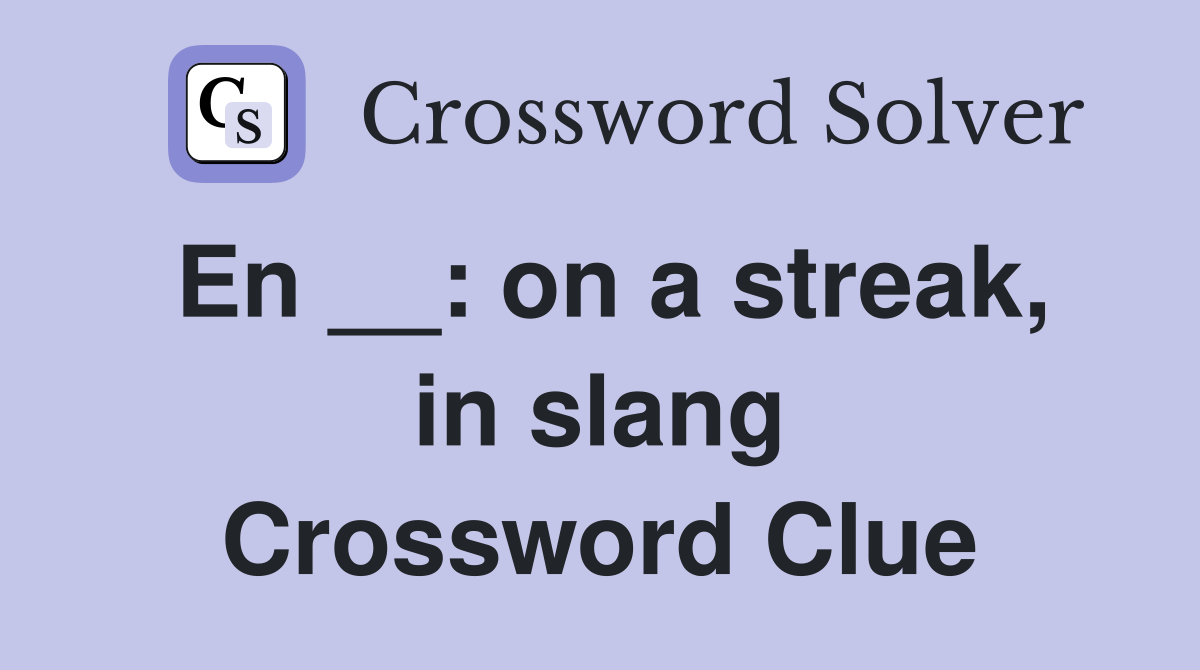 En __: on a streak, in slang Crossword Clue