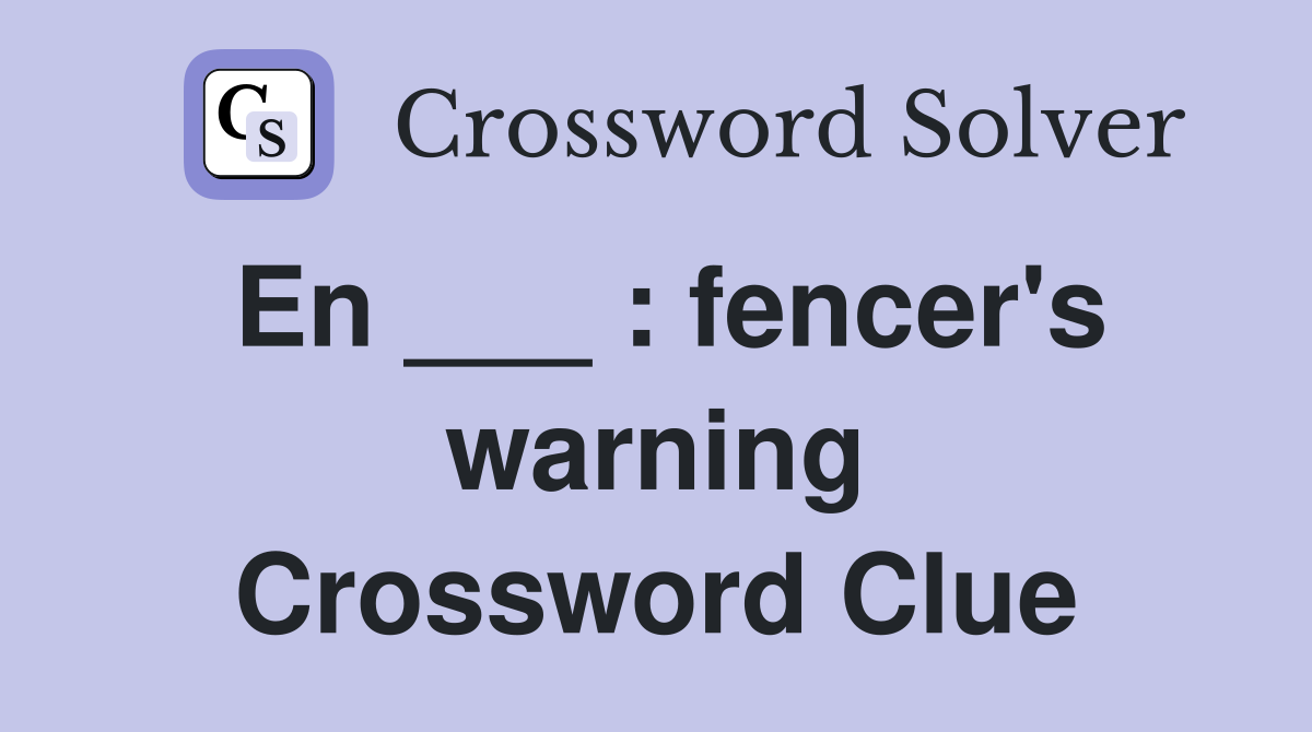 En ___ : fencer's warning Crossword Clue