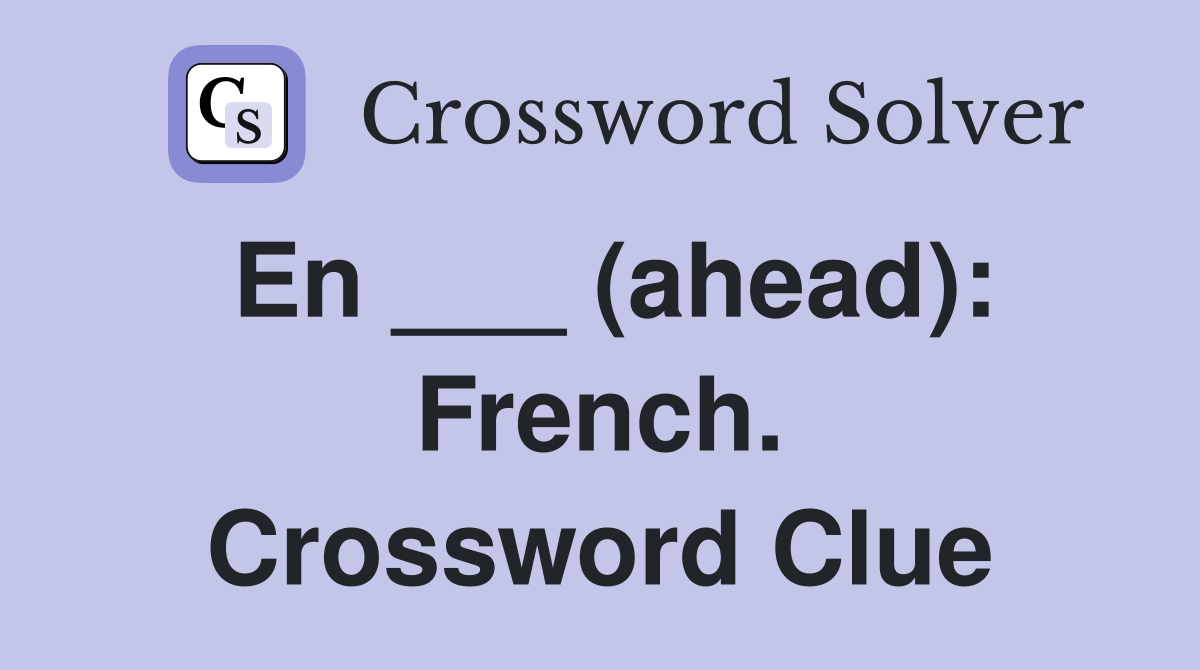 En ___ (ahead): French. Crossword Clue