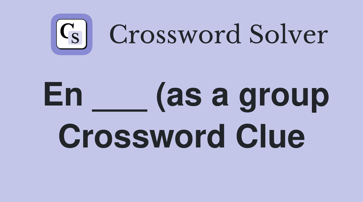 En (as a group) Crossword Clue Answers Crossword Solver En (as a group) Crossword Clue Answers Crossword Solver