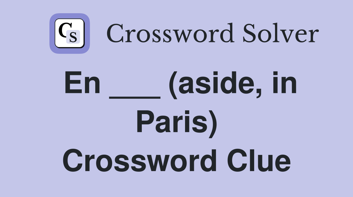 En ___ (aside, in Paris) Crossword Clue