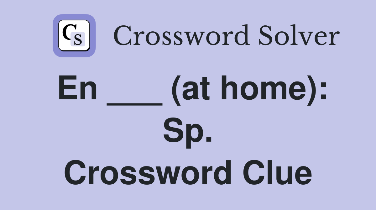 En ___ (at home): Sp. Crossword Clue