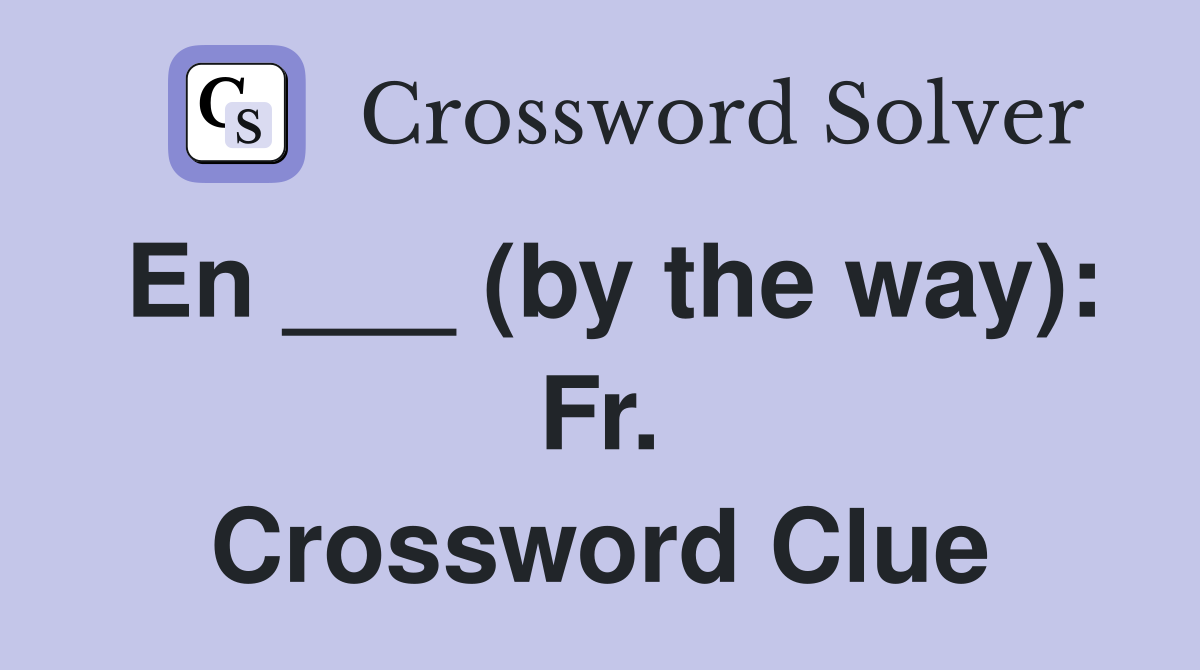 En ___ (by the way): Fr. Crossword Clue