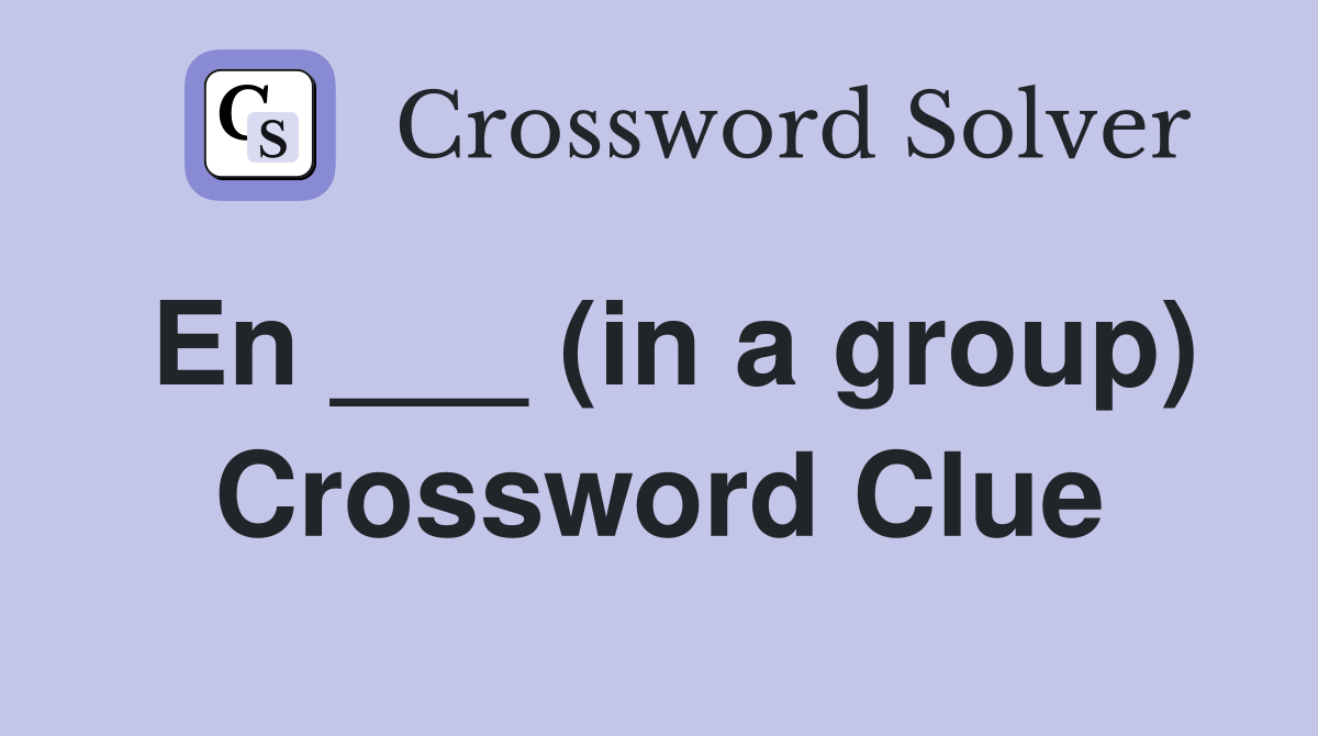 En ___ (in a group) Crossword Clue