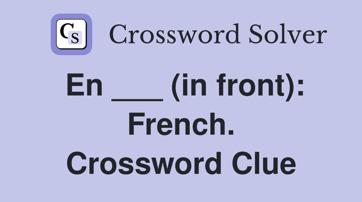 En ___ (in front): French. Crossword Clue