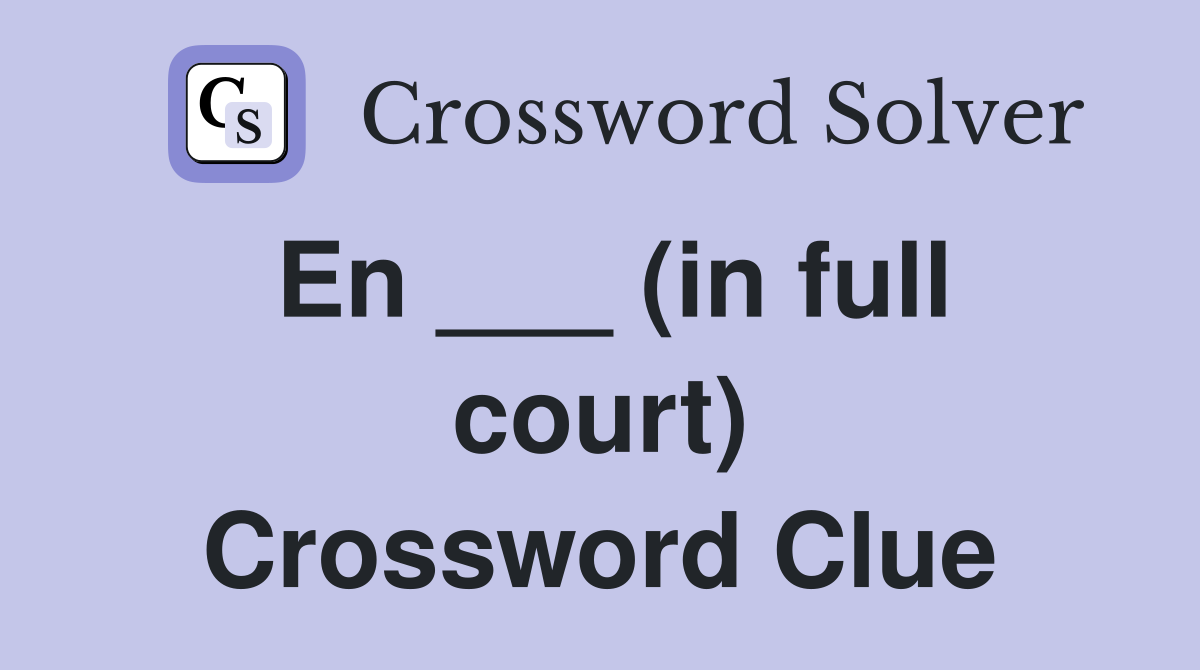 En ___ (in full court) Crossword Clue