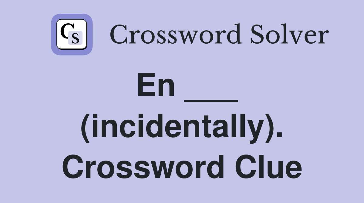 En ___ (incidentally). Crossword Clue