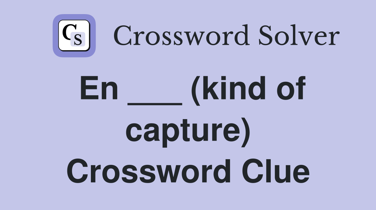 En ___ (kind of capture) Crossword Clue