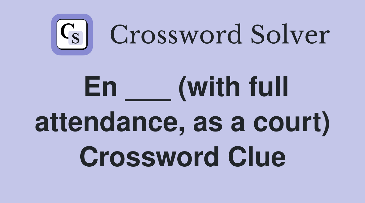 En ___ (with full attendance, as a court) Crossword Clue