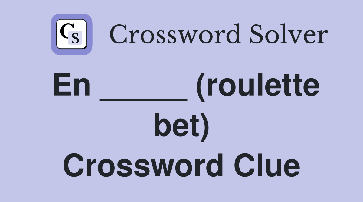 En _____ (roulette bet) Crossword Clue