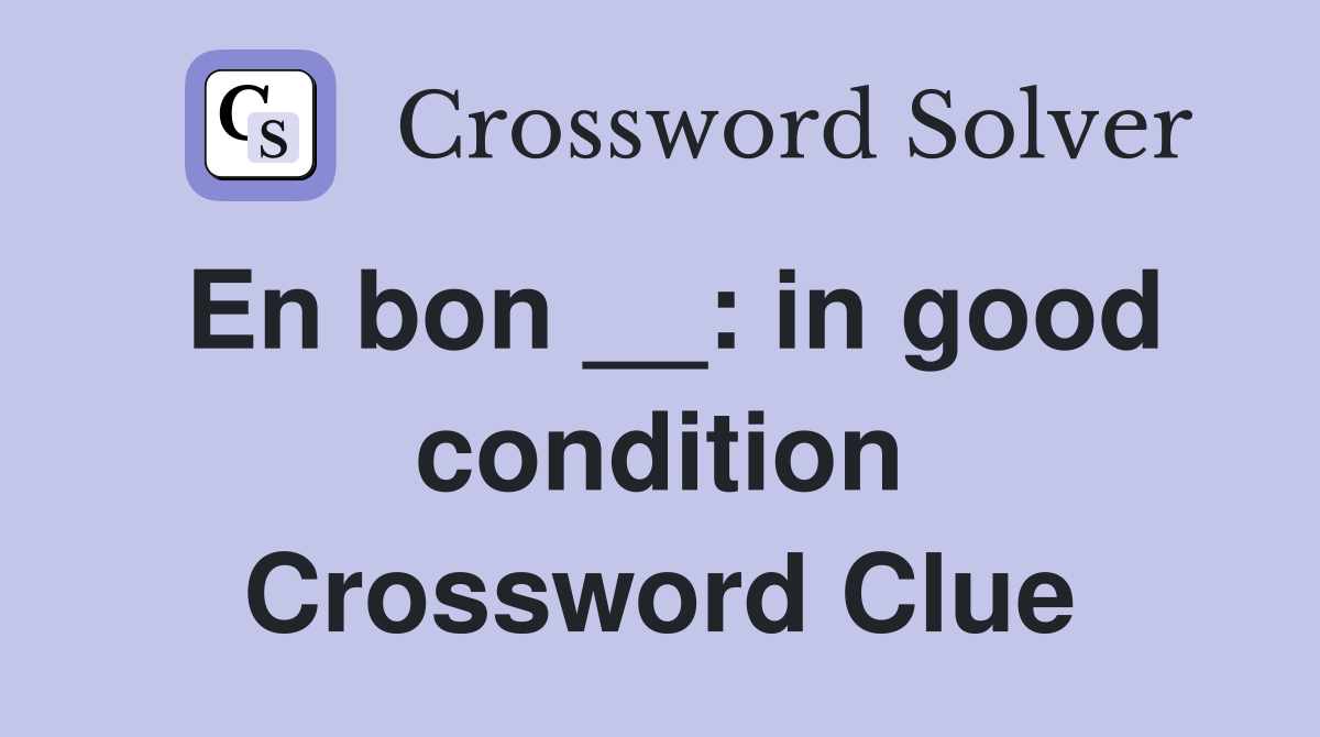 En bon __: in good condition Crossword Clue
