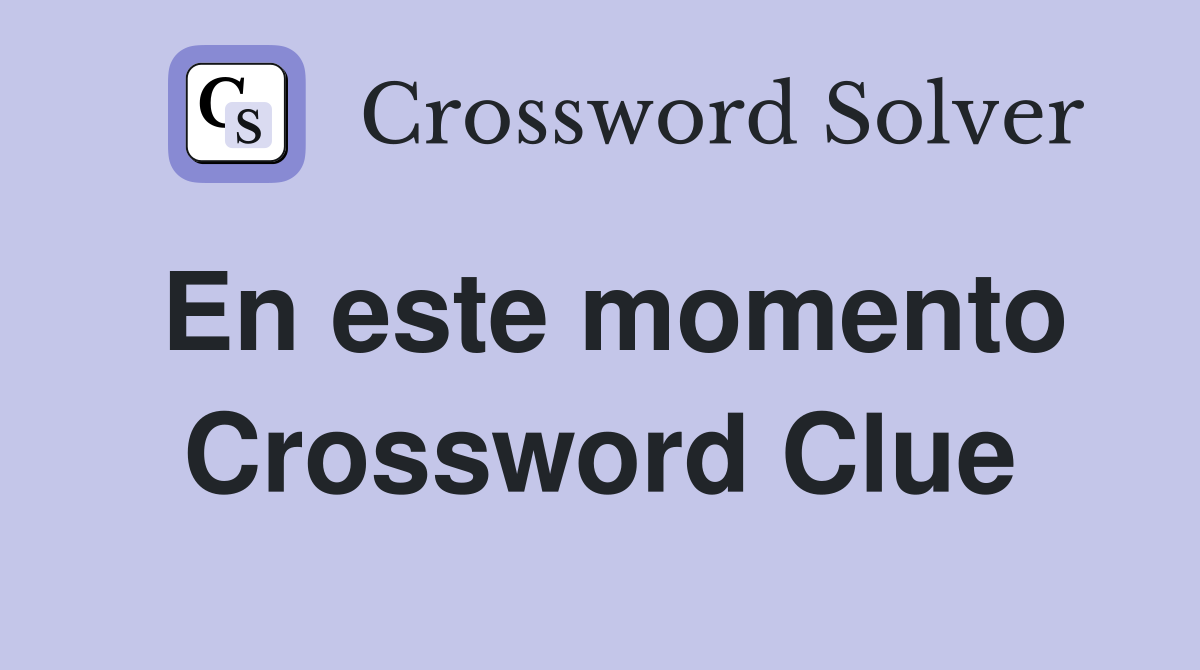 En este momento Crossword Clue