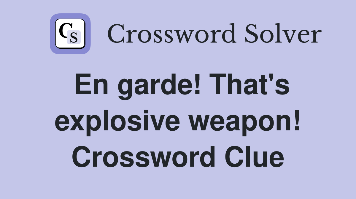 En garde! That's explosive weapon! Crossword Clue