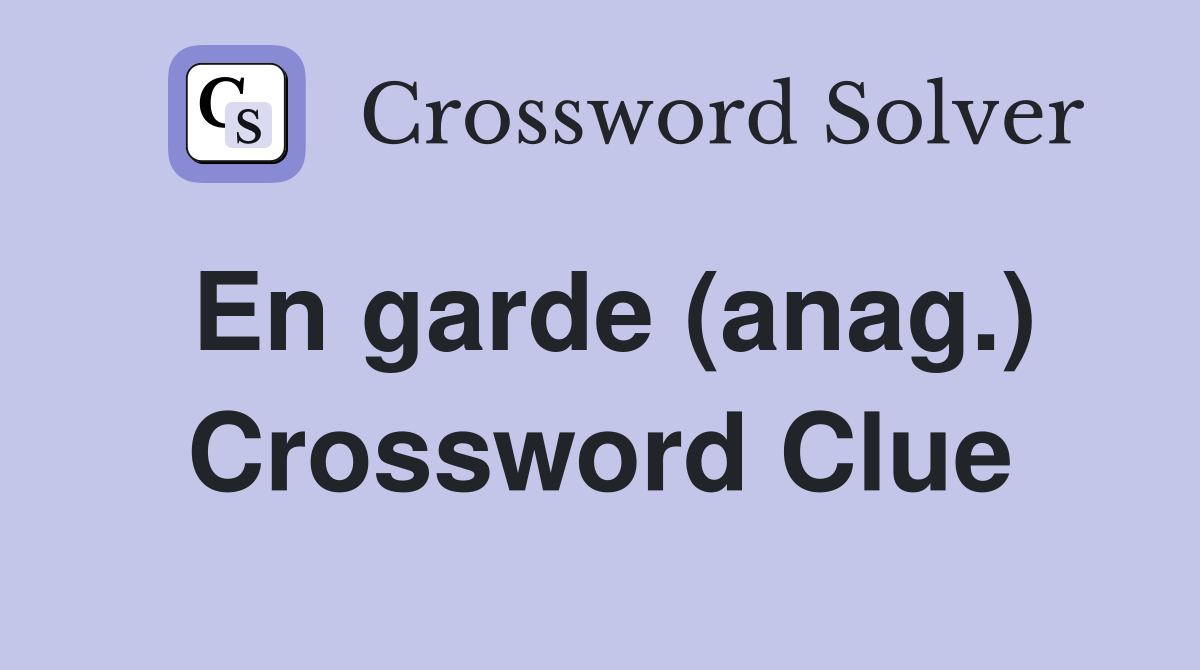 En garde (anag.) Crossword Clue