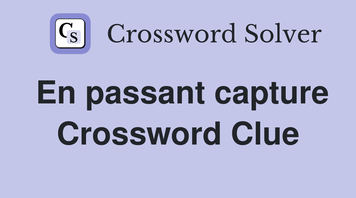 En passant capture Crossword Clue