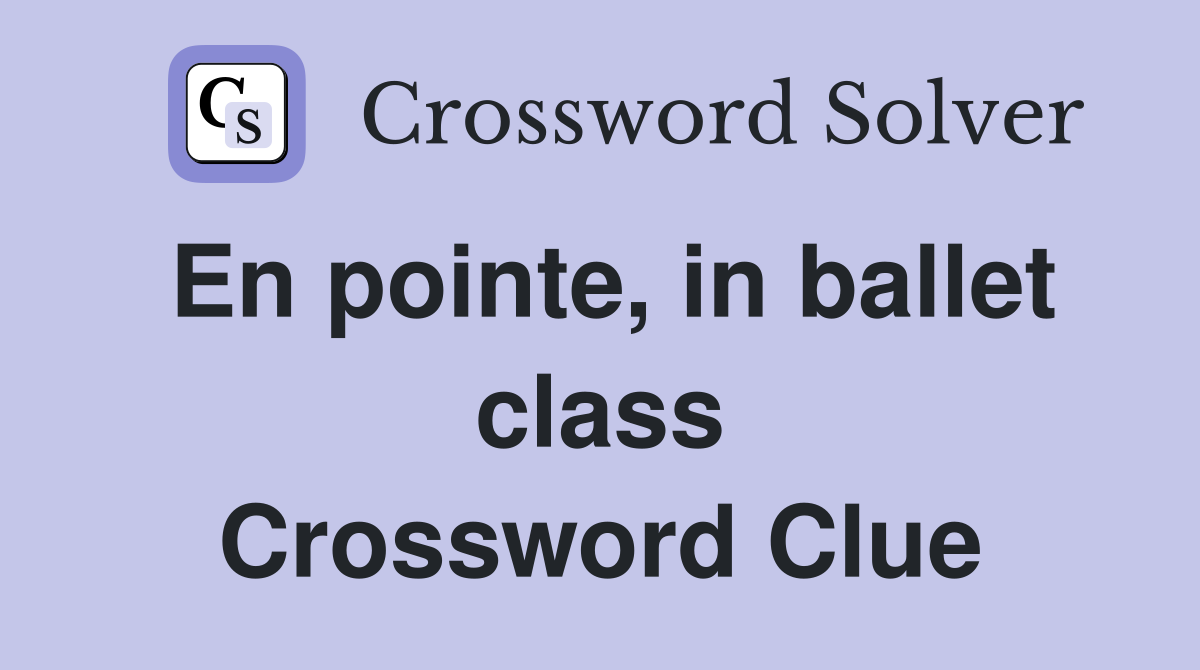 En pointe, in ballet class Crossword Clue