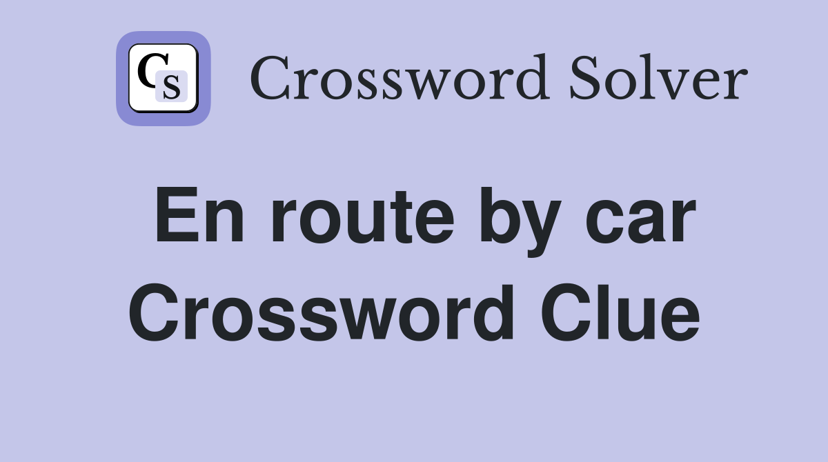 En route by car Crossword Clue